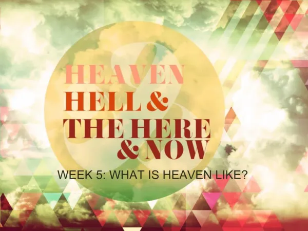 WEEK 5: WHAT IS HEAVEN LIKE