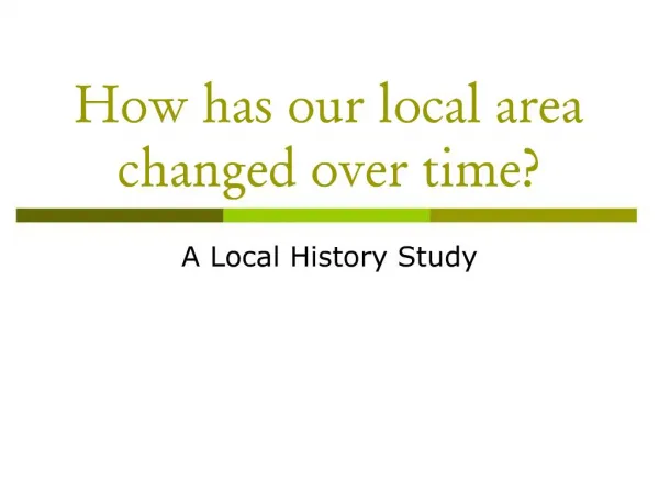 How has our local area changed over time