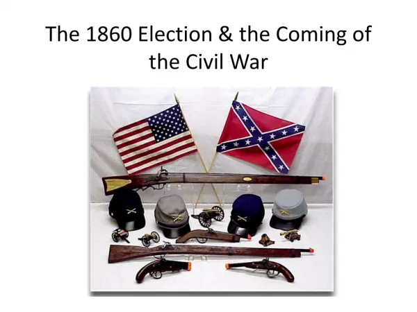 The 1860 Election &amp; the Coming of the Civil War