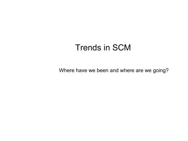 Trends in SCM Where have we been and where are we going