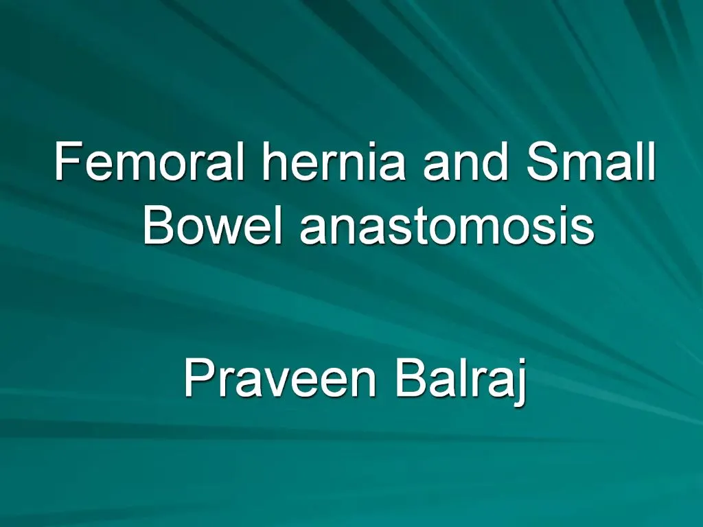 Ppt Femoral Hernia And Small Bowel Anastomosis Praveen Balraj