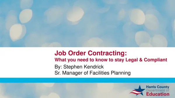 Job Order Contracting: What you need to know to stay Legal &amp; Compliant By: Stephen Kendrick