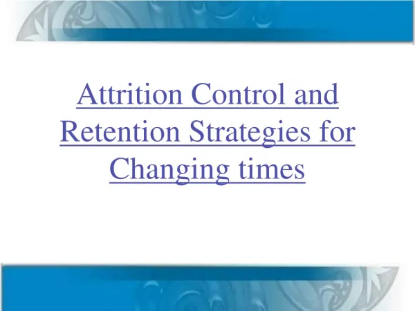 Attrition Control and Retention Strategies for Changing times