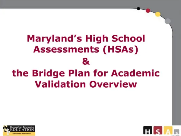 Maryland s High School Assessments HSAs the Bridge Plan for Academic Validation Overview