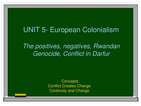 UNIT 5- European Colonialism The positives, negatives, Rwandan Genocide, Conflict in Darfur