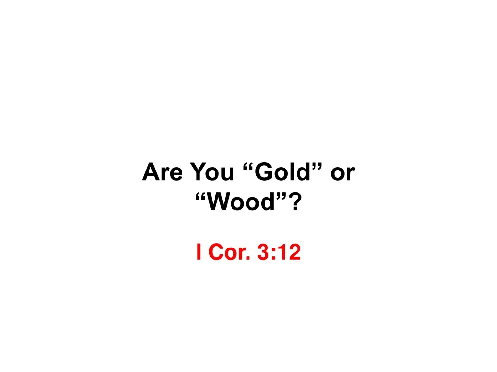 are you gold or wood