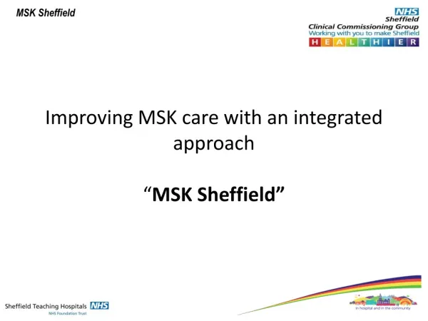 Improving MSK care with an integrated approach “ MSK Sheffield”