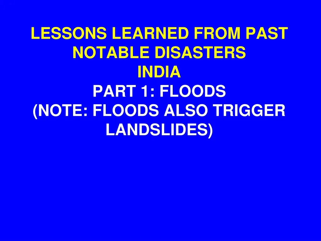 lessons learned from past notable disasters india part 1 floods note floods also trigger landslides