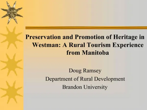 Preservation and Promotion of Heritage in Westman: A Rural Tourism Experience from Manitoba Doug Ramsey Department of R