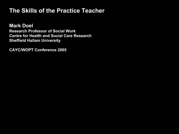 The Skills of the Practice Teacher Mark Doel Research Professor of Social Work Centre for Health and Social Care Resea