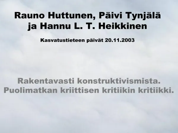 Rauno Huttunen, P ivi Tynj l ja Hannu L. T. Heikkinen Kasvatustieteen p iv t 20.11.2003