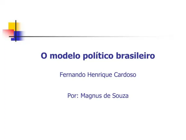 O modelo pol tico brasileiro Fernando Henrique Cardoso Por: Magnus de Souza