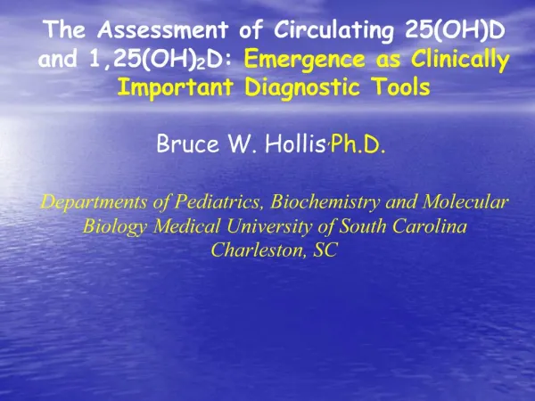 The Assessment of Circulating 25OHD and 1,25OH2D: Emergence as Clinically Important Diagnostic Tools Bruce W. Hollis, P