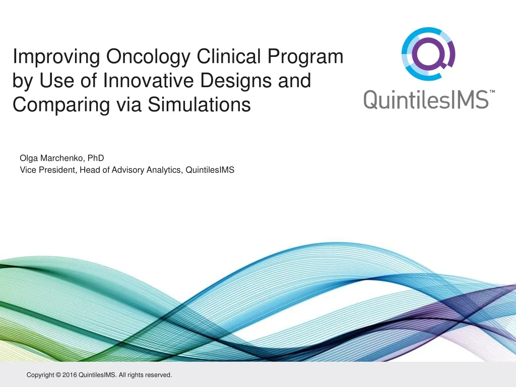 improving oncology clinical program by use of innovative designs and comparing via simulations