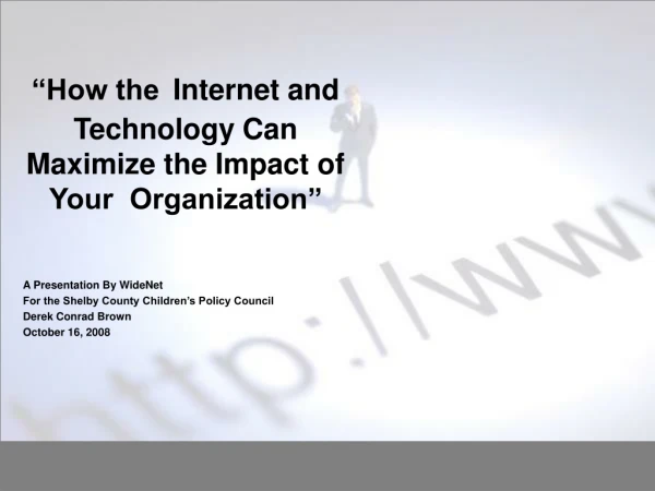 “How the Internet and Technology Can Maximize the Impact of Your Organization”