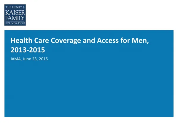Health Care Coverage and Access for Men, 2013-2015