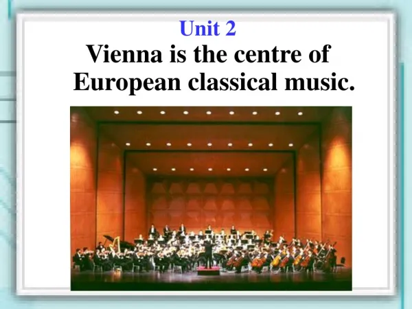 Unit 2 Vienna is the centre of European classical music.