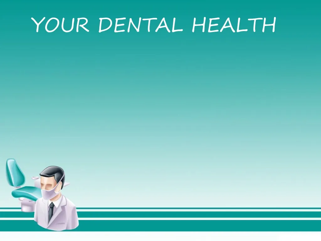 your dental health