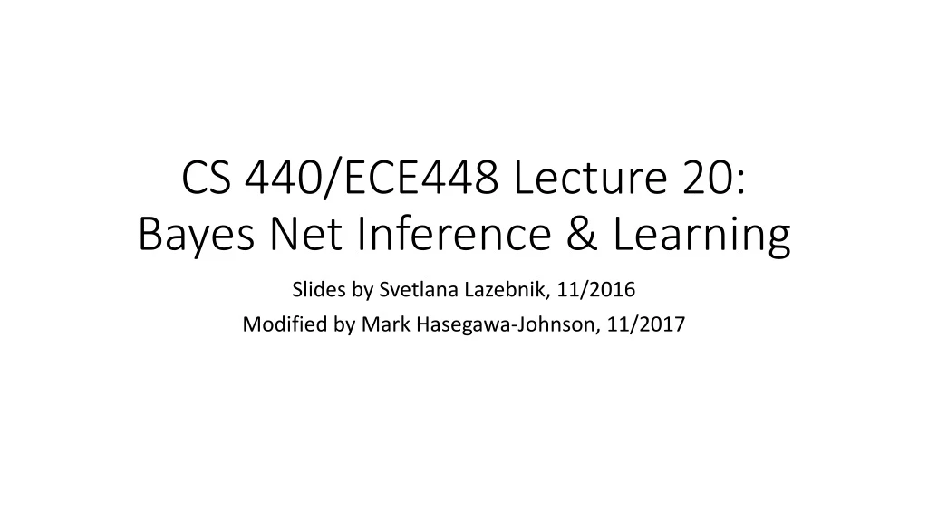 cs 440 ece448 lecture 20 bayes net inference learning