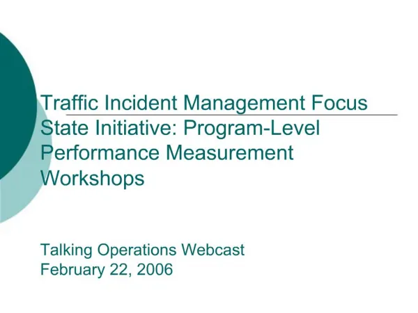 Traffic Incident Management Focus State Initiative: Program-Level Performance Measurement Workshops Talking Operations