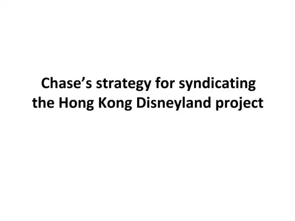 Chase s strategy for syndicating the Hong Kong Disneyland project