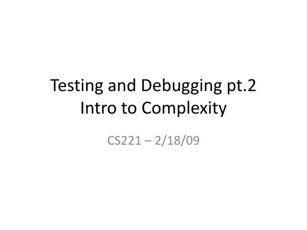 Testing and Debugging pt.2 Intro to Complexity
