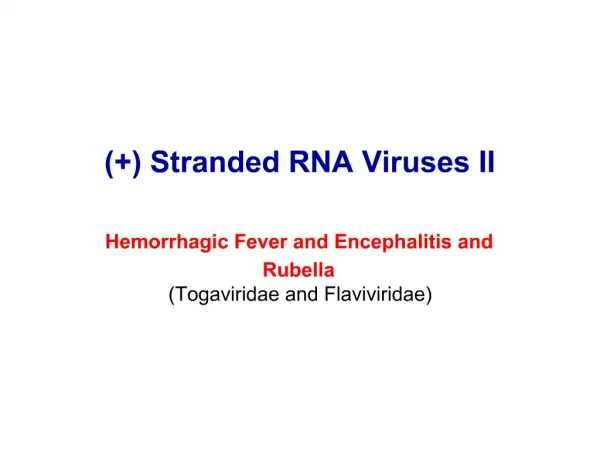 Stranded RNA Viruses II Hemorrhagic Fever and Encephalitis and Rubella Togaviridae and Flaviviridae