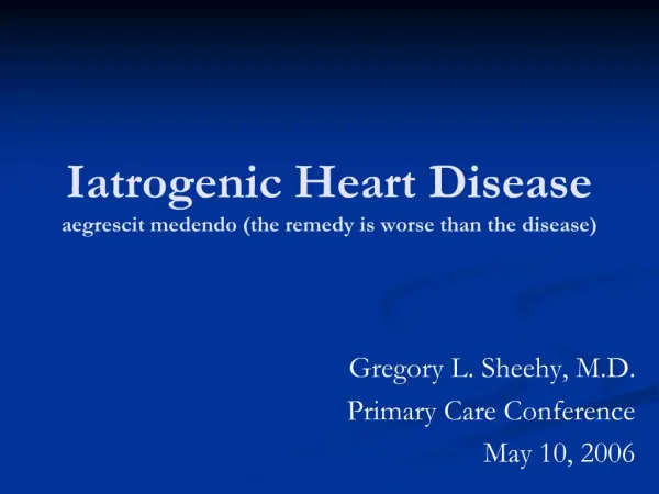 Iatrogenic Heart Disease aegrescit medendo the remedy is worse than the disease