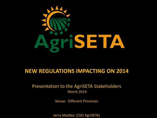NEW REGULATIONS IMPACTING ON 2014 Presentation to the AgriSETA Stakeholders March 2014