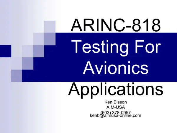 ARINC-818 Testing For Avionics Applications Ken Bisson AIM-USA 603 378-0957 kenbaimusa-online