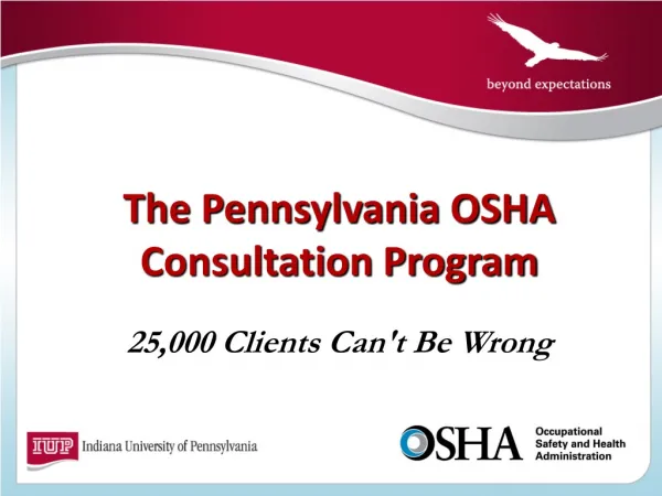 The Pennsylvania OSHA Consultation Program 25,000 Clients Can't Be Wrong