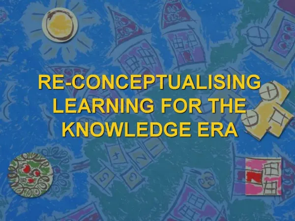 RE-CONCEPTUALISING LEARNING FOR THE KNOWLEDGE ERA
