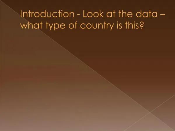 Introduction - Look at the data what type of country is this