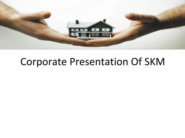 Corporate Presentation Of SKM