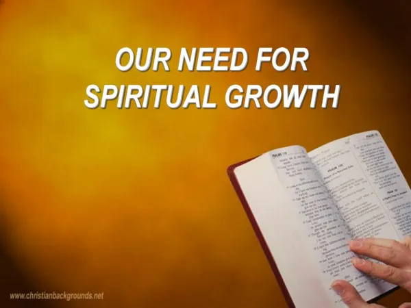 OUR NEED FOR SPIRITUAL GROWTH