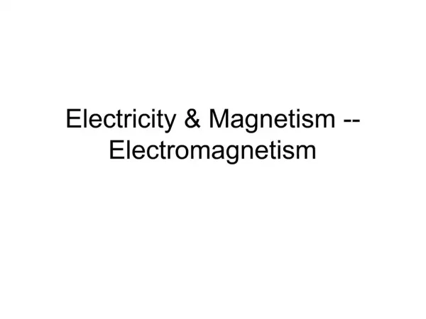 Electricity Magnetism -- Electromagnetism