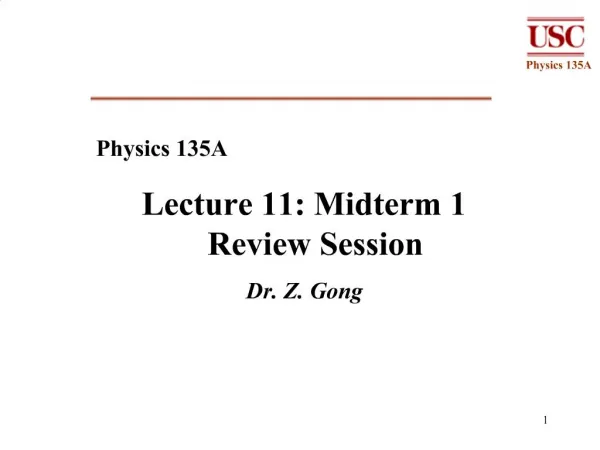 Physics 135A Lecture 11: Midterm 1 Review Session Dr. Z. Gong