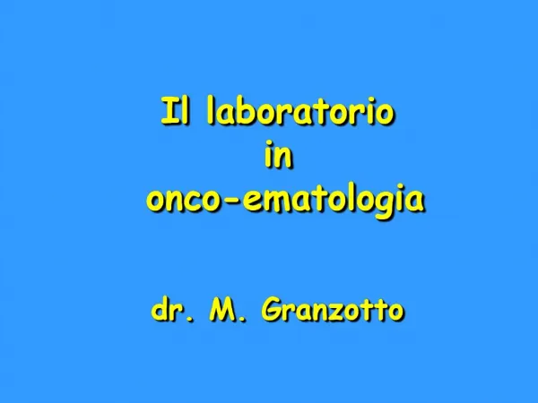 Il laboratorio in onco-ematologia dr. M. Granzotto