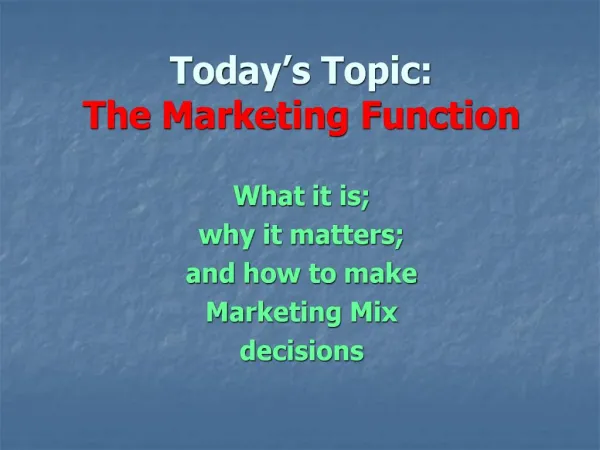 Today s Topic: The Marketing Function