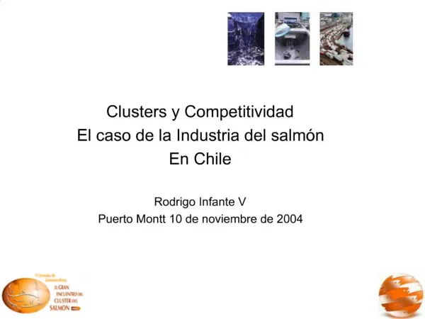 Clusters y Competitividad El caso de la Industria del salm n En Chile Rodrigo Infante V Puerto Montt 10 de noviembre