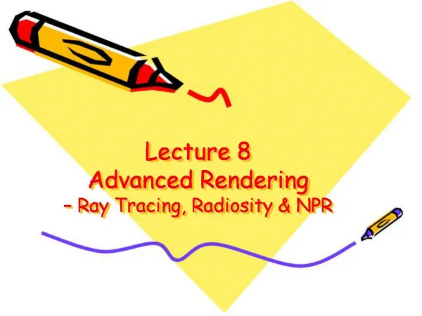 Lecture 8 Advanced Rendering Ray Tracing, Radiosity NPR