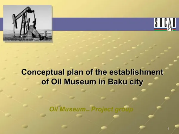 Conceptual plan of the establishment of Oil Museum in Baku city