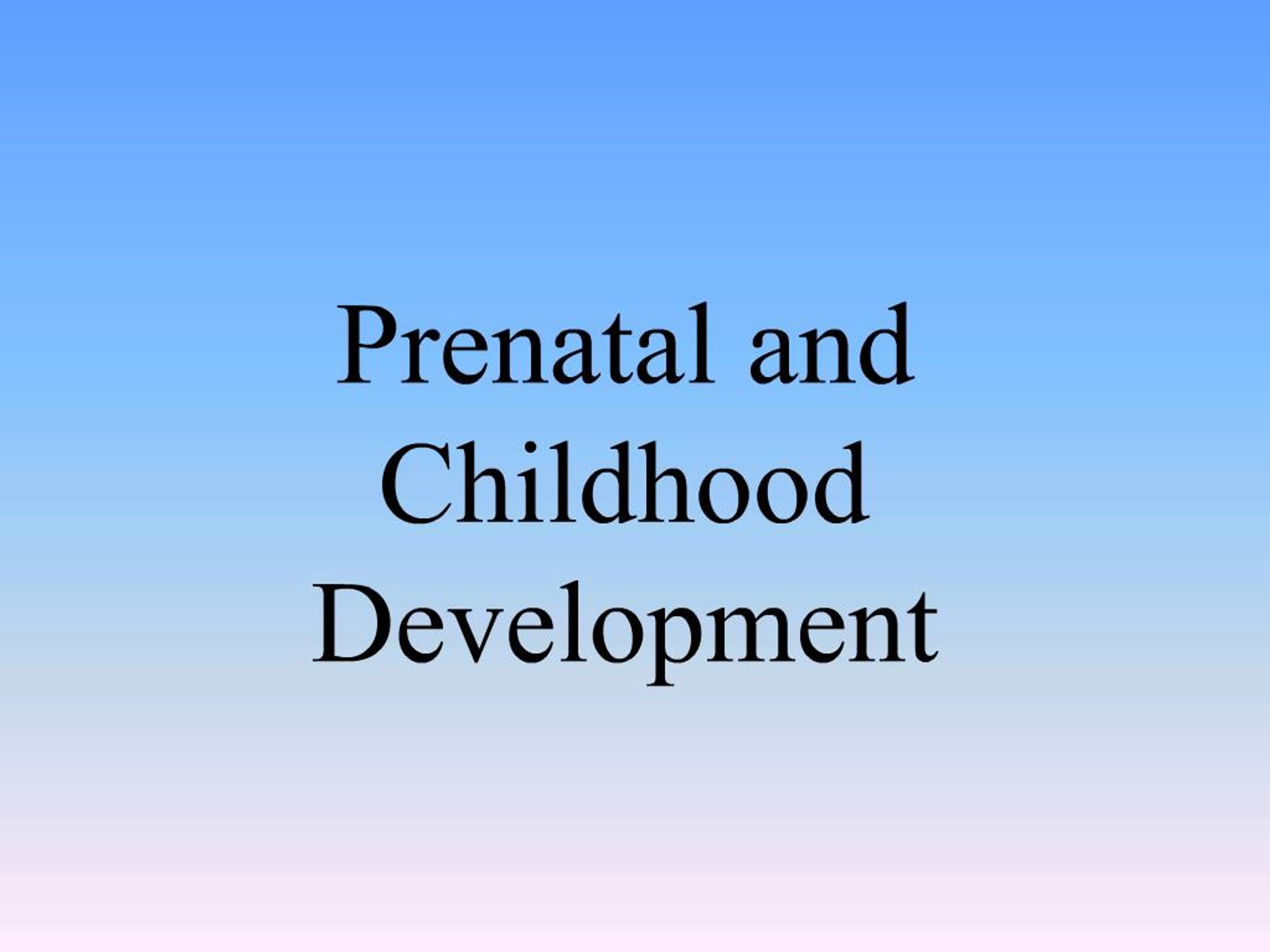 PPT - Prenatal and Childhood Development PowerPoint Presentation, free ...