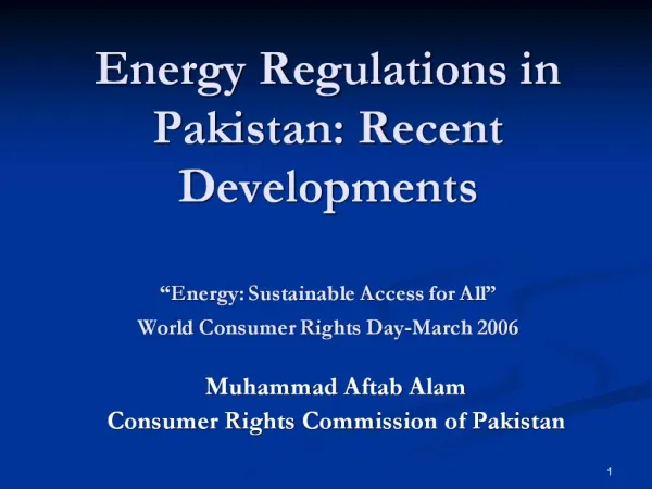 Energy Regulations in Pakistan: Recent Developments Energy: Sustainable Access for All World Consumer Rights Day-Mar