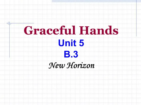 Graceful Hands Unit 5 B.3 New Horizon