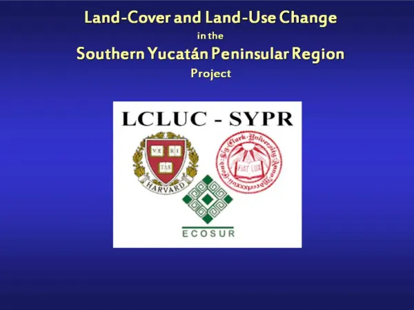Land-Cover and Land-Use Change in the Southern Yucat n Peninsular Region Project