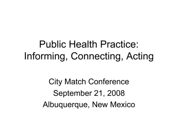 Public Health Practice: Informing, Connecting, Acting