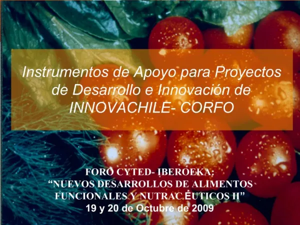 FORO CYTED- IBEROEKA: NUEVOS DESARROLLOS DE ALIMENTOS FUNCIONALES Y NUTRAC UTICOS II 19 y 20 de Octubre de 2009