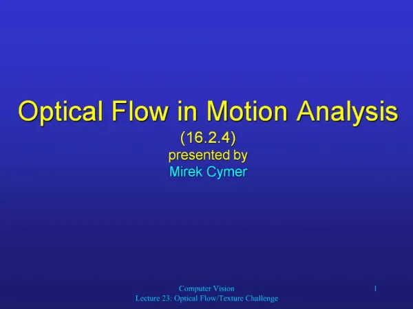 Optical Flow in Motion Analysis 16.2.4 presented by Mirek Cymer