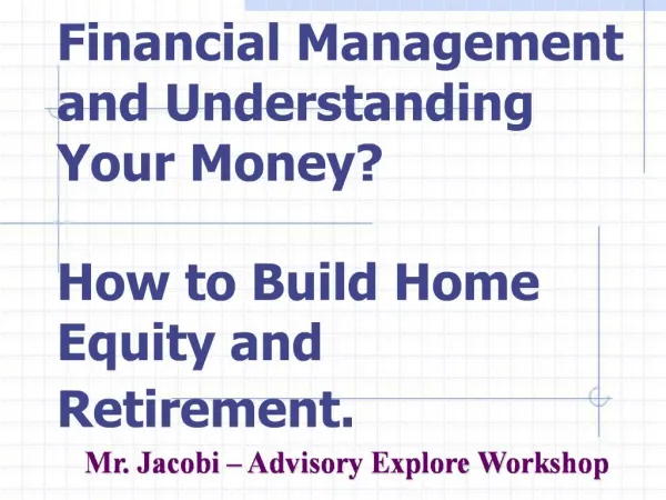 Financial Management and Understanding Your Money How to Build Home Equity and Retirement.
